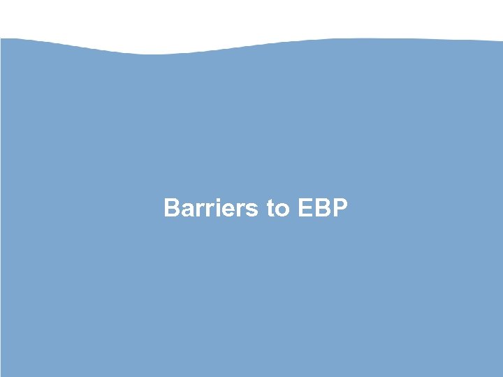 Barriers to EBP 