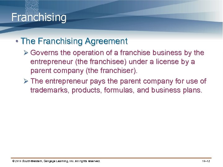 Franchising • The Franchising Agreement Ø Governs the operation of a franchise business by