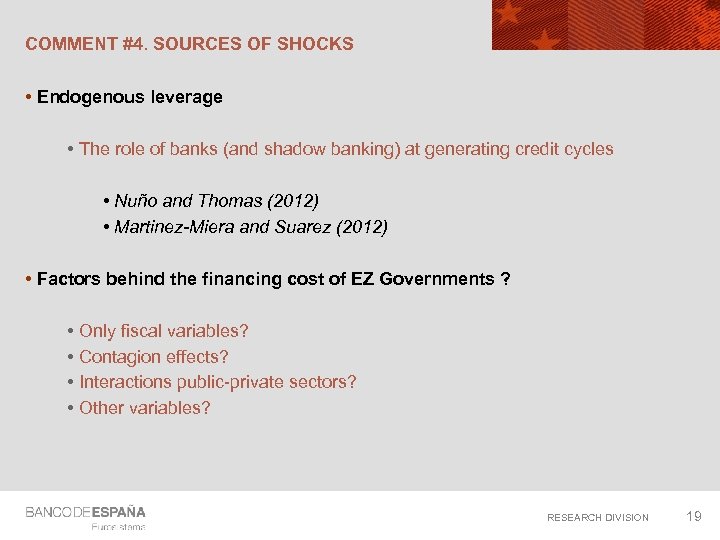 COMMENT #4. SOURCES OF SHOCKS • Endogenous leverage • The role of banks (and