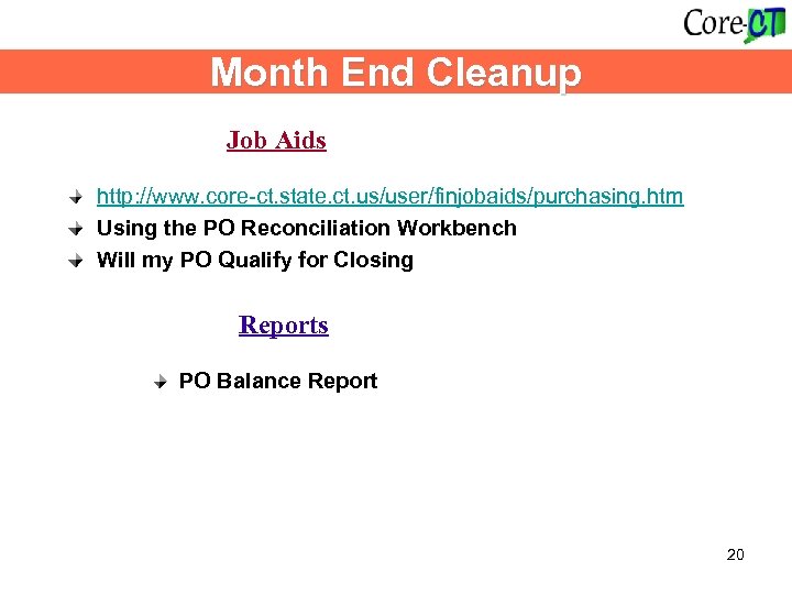 Month End Cleanup Job Aids http: //www. core-ct. state. ct. us/user/finjobaids/purchasing. htm Using the
