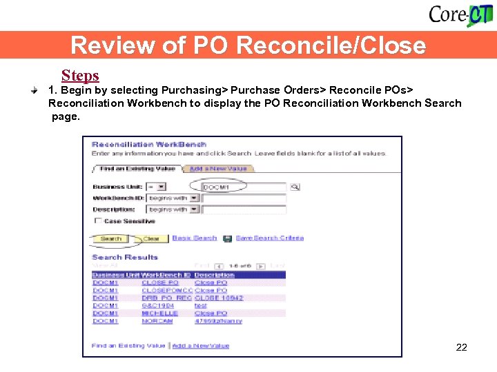 Review of PO Reconcile/Close Steps 1. Begin by selecting Purchasing> Purchase Orders> Reconcile POs>