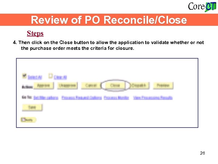 Review of PO Reconcile/Close Steps 4. Then click on the Close button to allow
