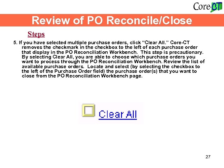 Review of PO Reconcile/Close Steps 5. If you have selected multiple purchase orders, click