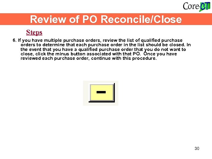 Review of PO Reconcile/Close Steps 6. If you have multiple purchase orders, review the