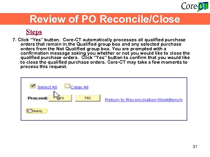 Review of PO Reconcile/Close Steps 7. Click “Yes” button. Core-CT automatically processes all qualified