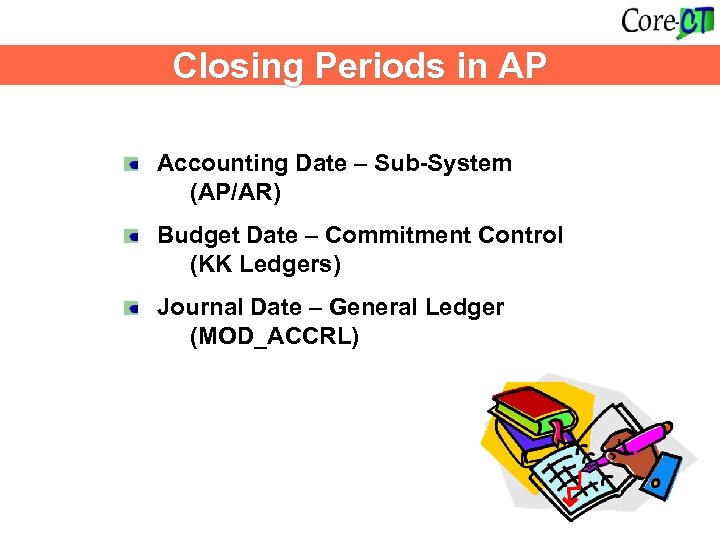 Closing Periods in AP Accounting Date – Sub-System (AP/AR) Budget Date – Commitment Control