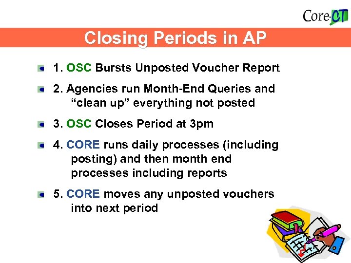 What Happens? Closing Periods in AP 1. OSC Bursts Unposted Voucher Report 2. Agencies