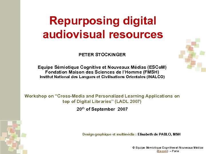 Repurposing digital audiovisual resources PETER STOCKINGER Equipe Sémiotique Cognitive et Nouveaux Médias (ESCo. M)