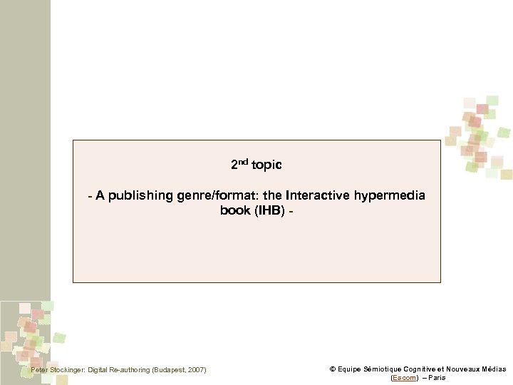 2 nd topic - A publishing genre/format: the Interactive hypermedia book (IHB) - Peter