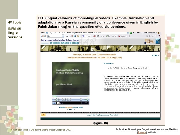 4 th topic Bi/Multilingual versions q Bilingual versions of monolingual videos. Example: translation and