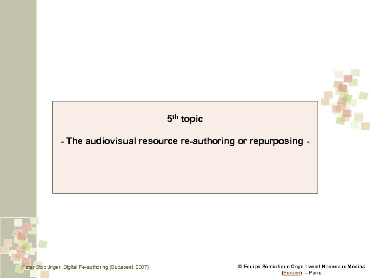 5 th topic - The audiovisual resource re-authoring or repurposing - Peter Stockinger: Digital
