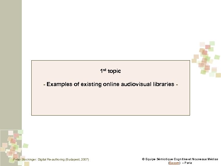 1 st topic - Examples of existing online audiovisual libraries - Peter Stockinger: Digital