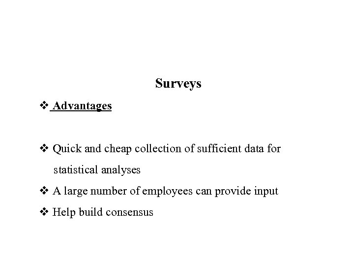 Surveys v Advantages v Quick and cheap collection of sufficient data for statistical analyses