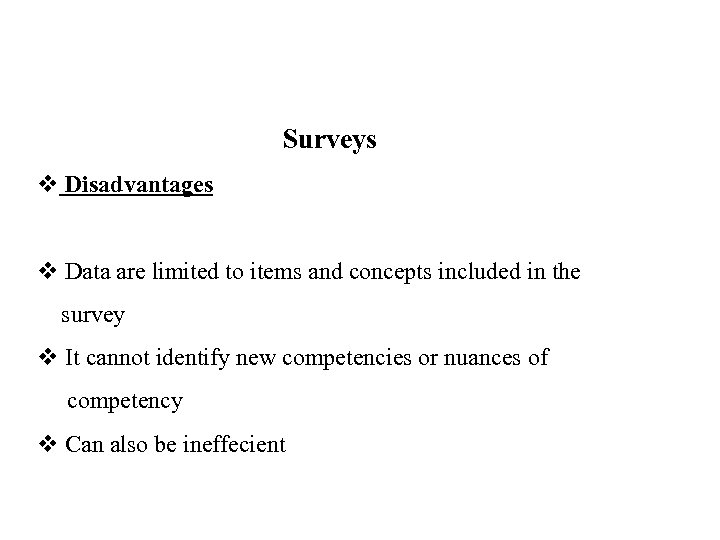 Surveys v Disadvantages v Data are limited to items and concepts included in the