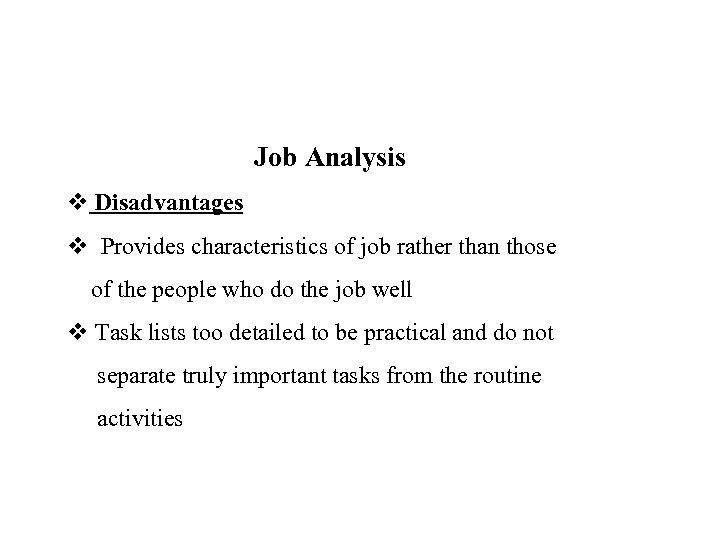 Job Analysis v Disadvantages v Provides characteristics of job rather than those of the