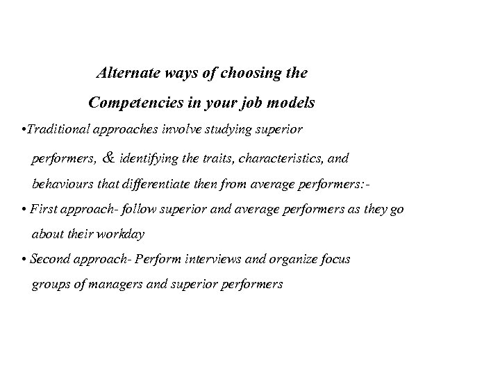 Alternate ways of choosing the Competencies in your job models • Traditional approaches involve