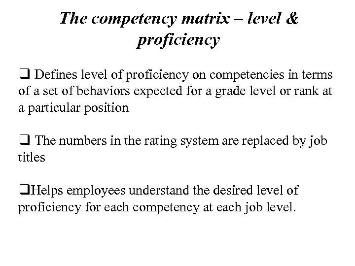 The competency matrix – level & proficiency q Defines level of proficiency on competencies