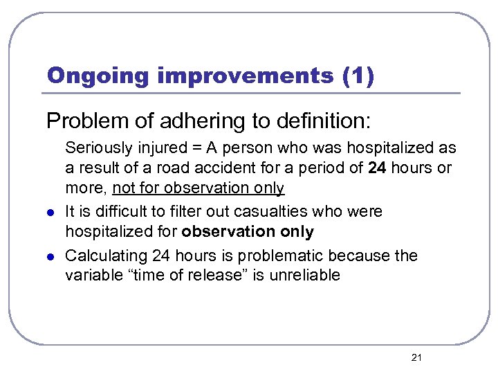 Ongoing improvements (1) Problem of adhering to definition: Seriously injured = A person who
