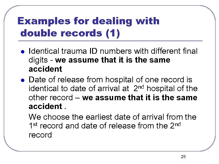 Examples for dealing with double records (1) l l Identical trauma ID numbers with