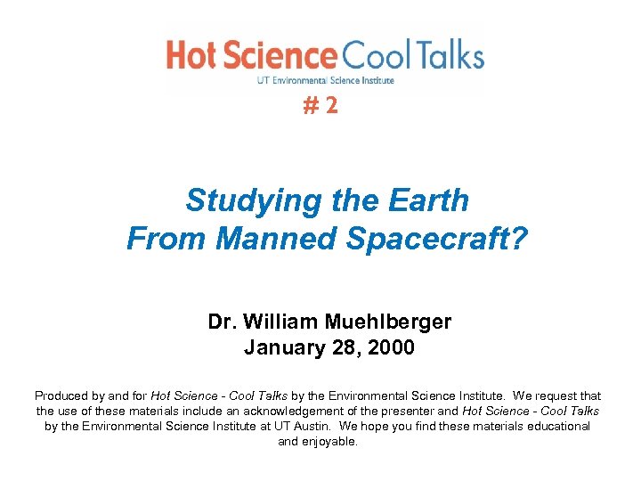 #2 Studying the Earth From Manned Spacecraft? Dr. William Muehlberger January 28, 2000 Produced