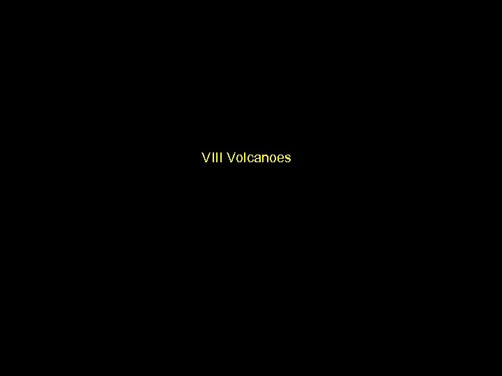 VIII Volcanoes 