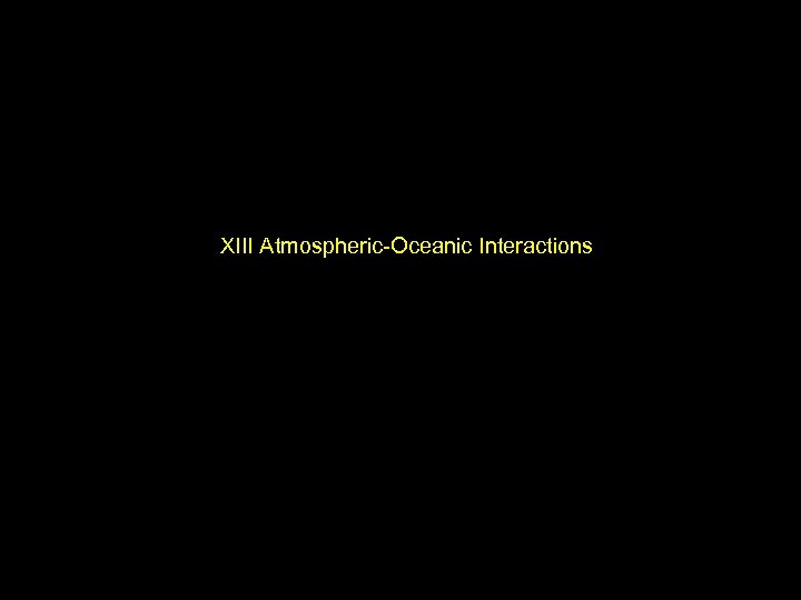 XIII Atmospheric-Oceanic Interactions 