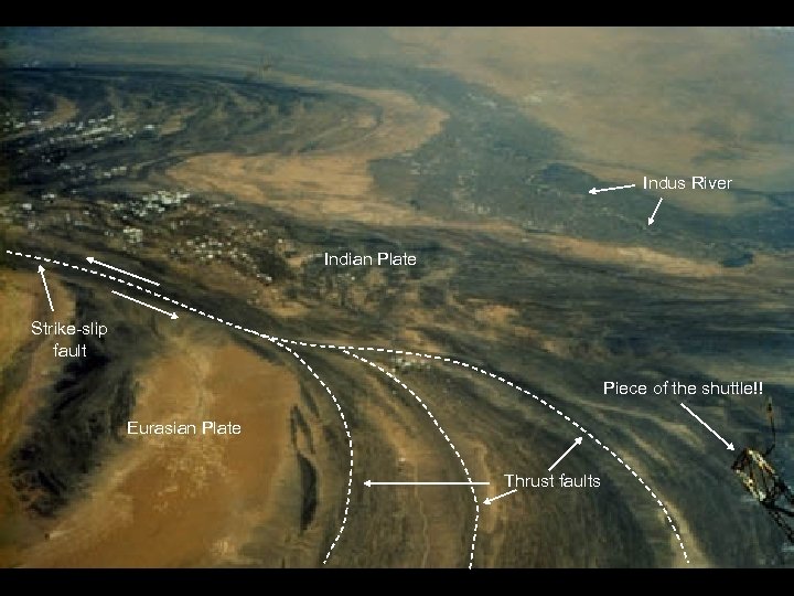 84 -701 -050 Indus River Indian Plate Strike-slip fault Piece of the shuttle!! Eurasian