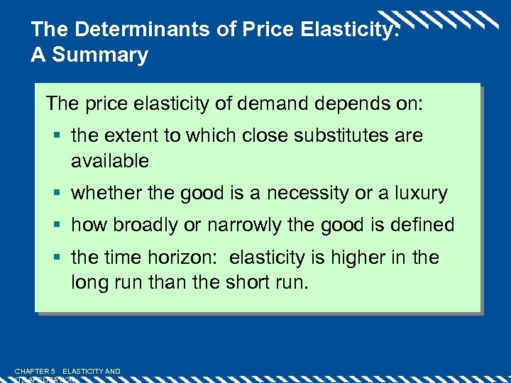 The Determinants of Price Elasticity: A Summary The price elasticity of demand depends on: