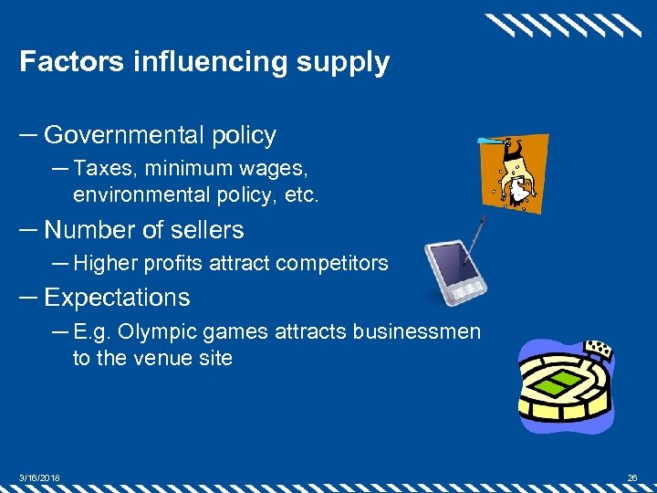 Factors influencing supply ─ Governmental policy ─ Taxes, minimum wages, environmental policy, etc. ─