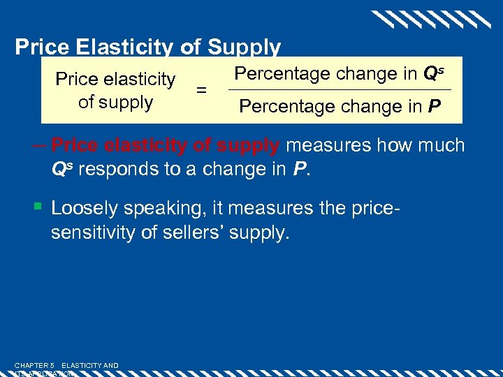 Price Elasticity of Supply Price elasticity of supply = Percentage change in Qs Percentage