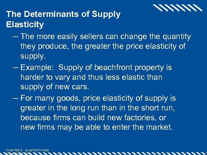 The Determinants of Supply Elasticity ─ The more easily sellers can change the quantity