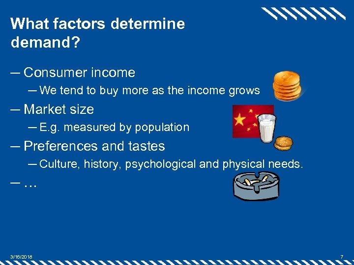 What factors determine demand? ─ Consumer income ─ We tend to buy more as