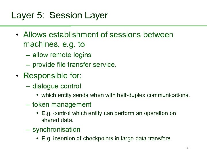 Layer 5: Session Layer • Allows establishment of sessions between machines, e. g. to