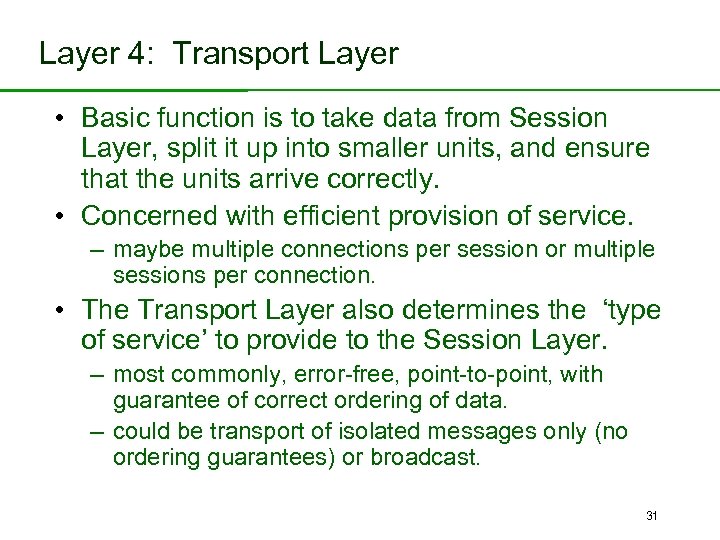 Layer 4: Transport Layer • Basic function is to take data from Session Layer,