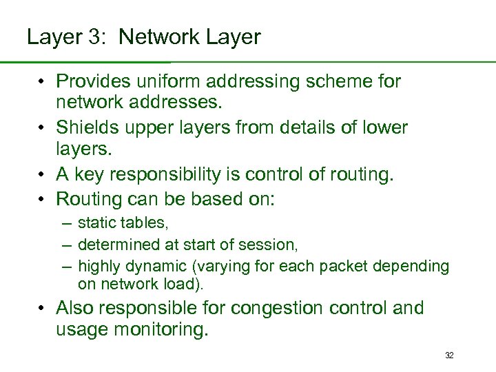 Layer 3: Network Layer • Provides uniform addressing scheme for network addresses. • Shields