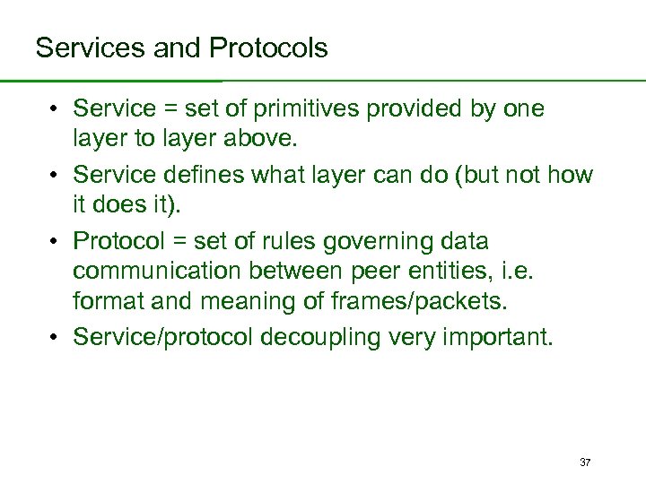 Services and Protocols • Service = set of primitives provided by one layer to