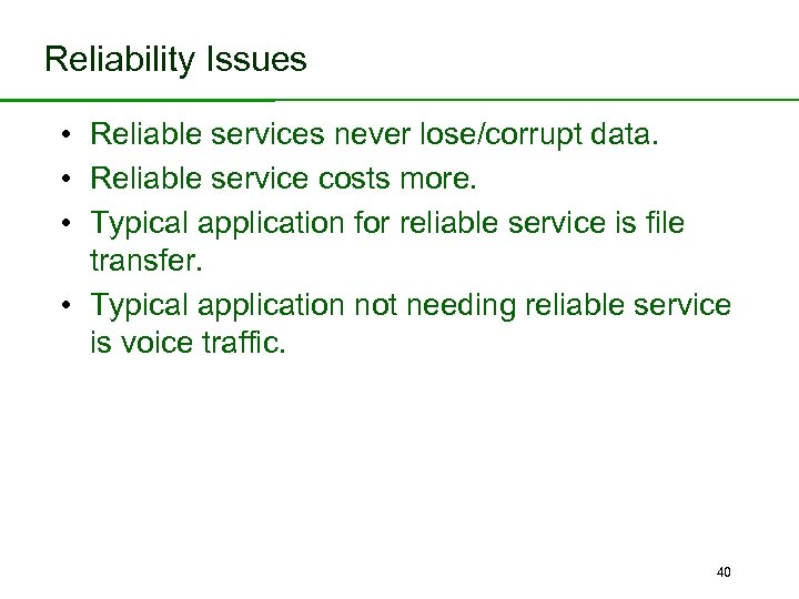 Reliability Issues • Reliable services never lose/corrupt data. • Reliable service costs more. •