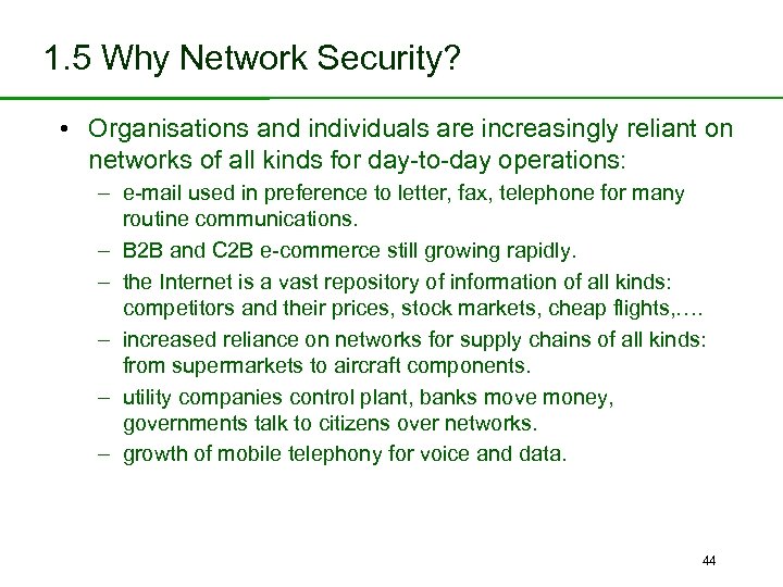 1. 5 Why Network Security? • Organisations and individuals are increasingly reliant on networks