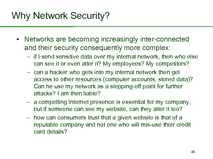 Why Network Security? • Networks are becoming increasingly inter-connected and their security consequently more