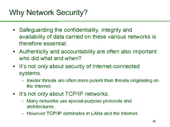 Why Network Security? • Safeguarding the confidentiality, integrity and availability of data carried on
