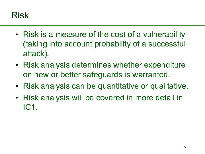 Risk • Risk is a measure of the cost of a vulnerability (taking into