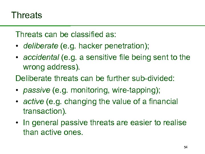 Threats can be classified as: • deliberate (e. g. hacker penetration); • accidental (e.