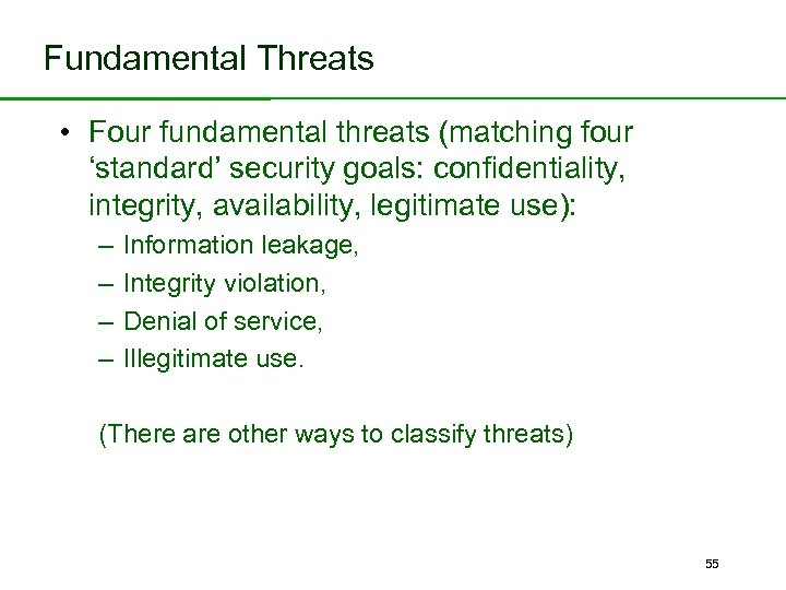 Fundamental Threats • Four fundamental threats (matching four ‘standard’ security goals: confidentiality, integrity, availability,