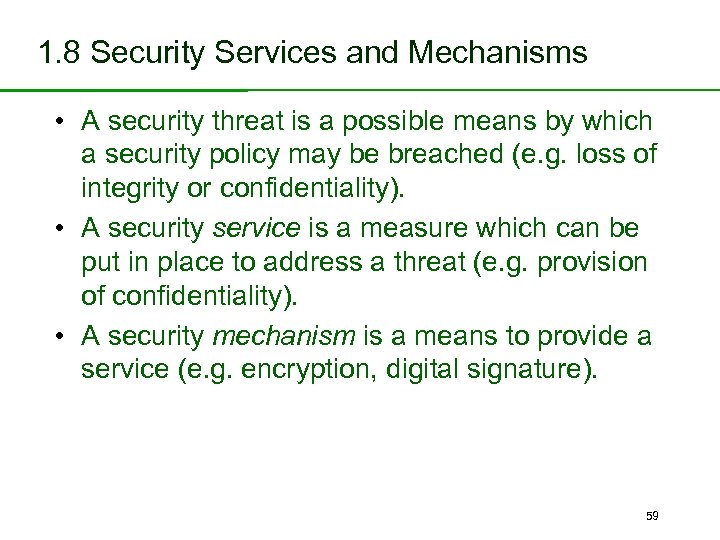 1. 8 Security Services and Mechanisms • A security threat is a possible means