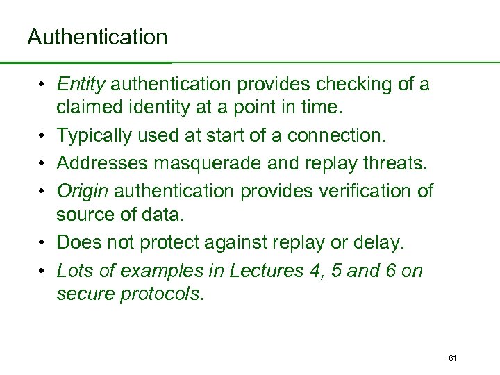 Authentication • Entity authentication provides checking of a • • • claimed identity at