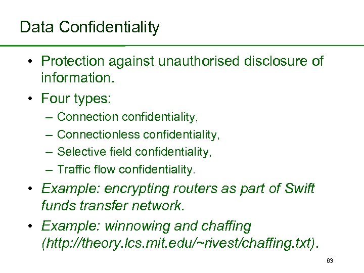 Data Confidentiality • Protection against unauthorised disclosure of information. • Four types: – –
