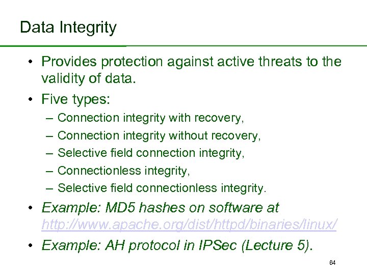 Data Integrity • Provides protection against active threats to the validity of data. •