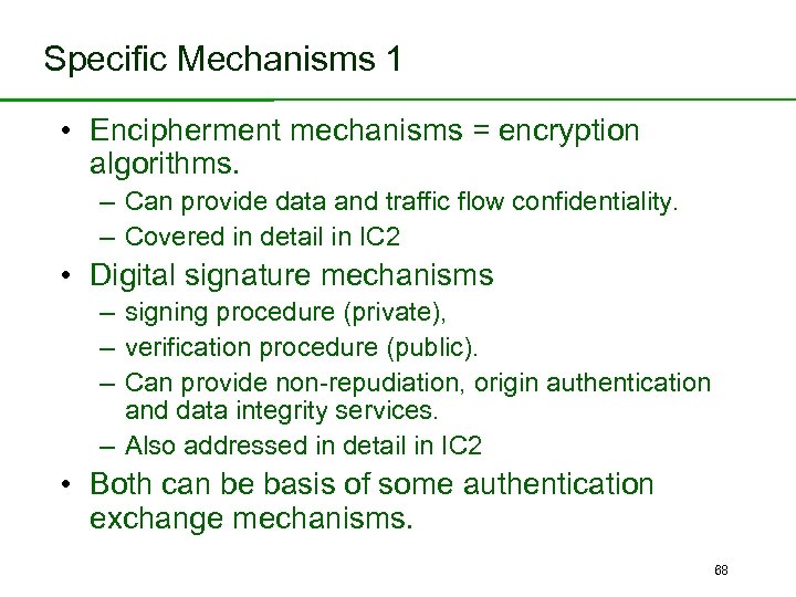 Specific Mechanisms 1 • Encipherment mechanisms = encryption algorithms. – Can provide data and