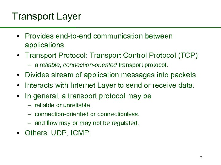 Transport Layer • Provides end-to-end communication between applications. • Transport Protocol: Transport Control Protocol