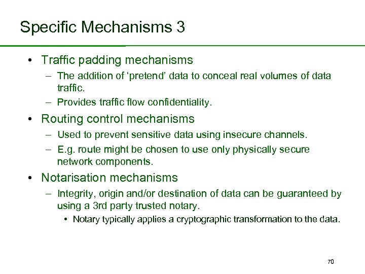 Specific Mechanisms 3 • Traffic padding mechanisms – The addition of ‘pretend’ data to